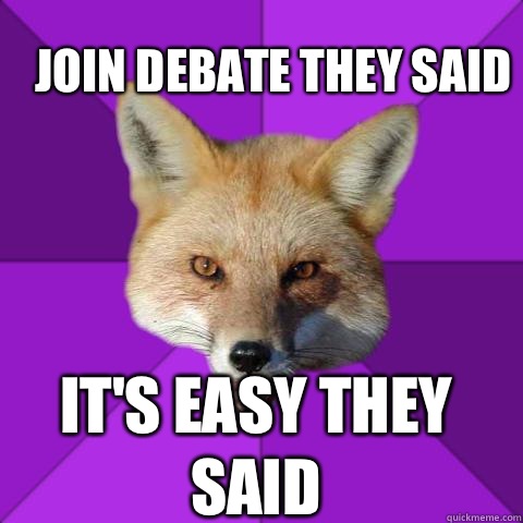 JOIN DEBATE THEY SAID  IT'S EASY THEY SAID   Forensics Fox