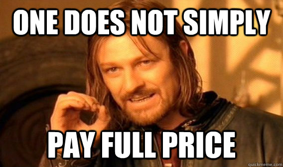 one does not simply pay full price  