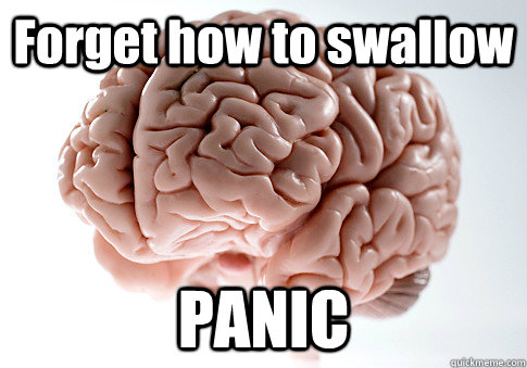 Forget how to swallow PANIC   Scumbag Brain