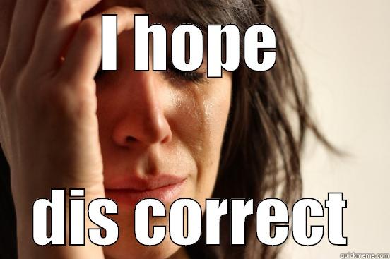 I HOPE DIS CORRECT First World Problems