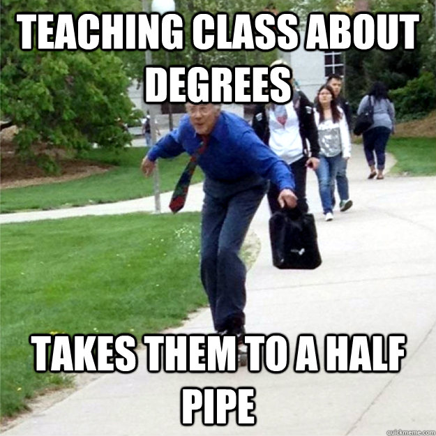 Teaching class about degrees takes them to a half pipe  Skating Prof