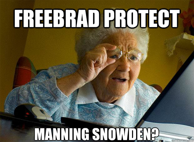Freebrad Protect Manning Snowden?    Grandma finds the Internet