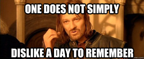 One does not simply Dislike A Day To remember  One Does Not Simply