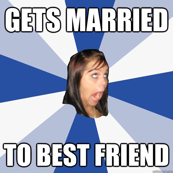 Gets Married to best friend  Annoying Facebook Girl