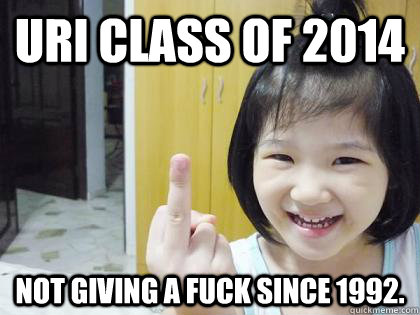 URI CLASS OF 2014 Not giving a fuck since 1992.  