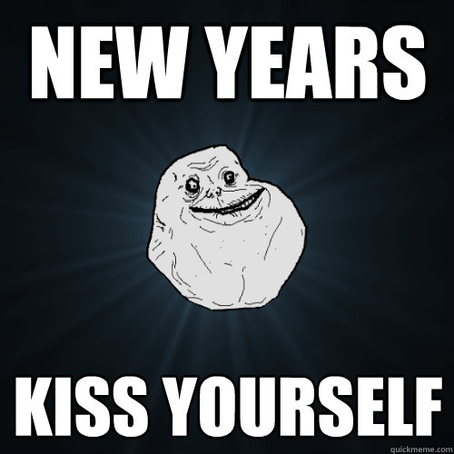 New years kiss yourself  Forever Alone