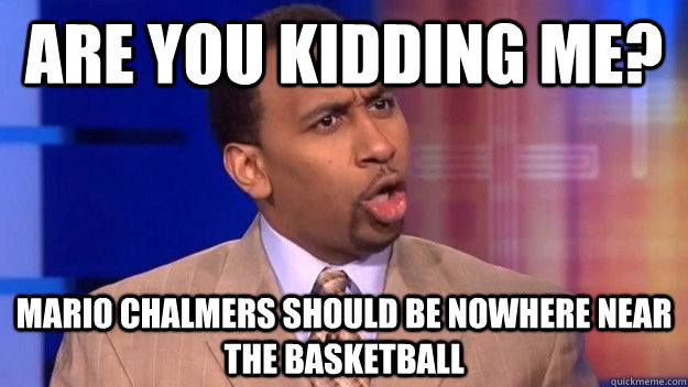 Are you kidding me? Mario chalmers should be nowhere near the basketball - Are you kidding me? Mario chalmers should be nowhere near the basketball  Stephen A Smith