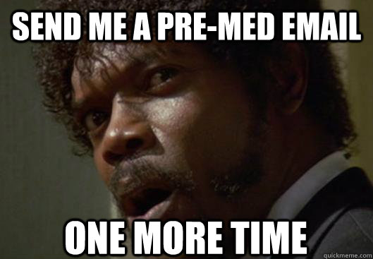 send me a pre-med email one more time - send me a pre-med email one more time  Angry Samuel L Jackson