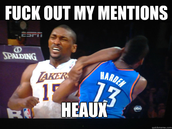 Fuck Out My Mentions Heaux - Fuck Out My Mentions Heaux  Ironic Metta World Peace