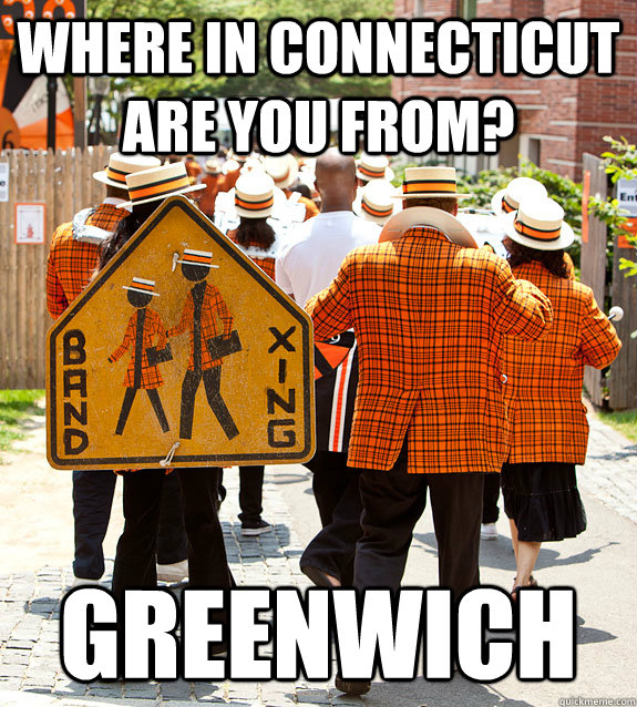 Where in Connecticut are you from? Greenwich  Princeton Problems