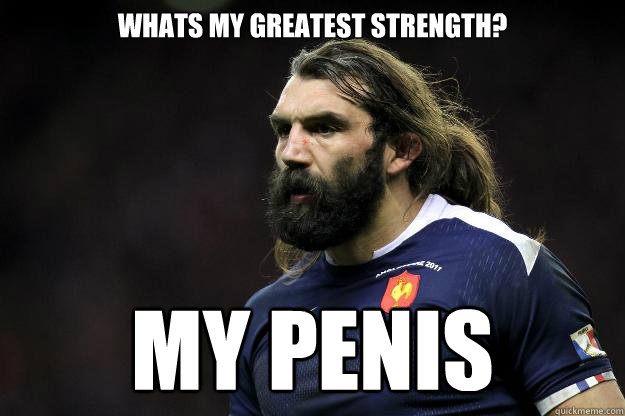 Whats my greatest strength? my penis  Uncle Roosh
