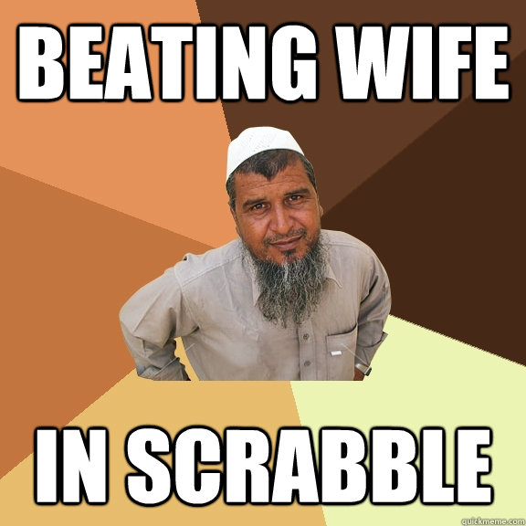 Beating wife in scrabble  Ordinary Muslim Man