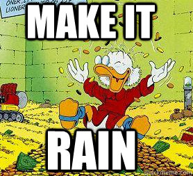 MAKE IT RAIN - MAKE IT RAIN  Scrooge McDuck