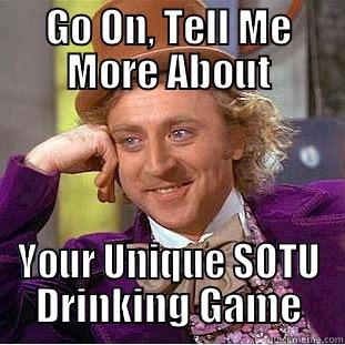 GO ON, TELL ME MORE ABOUT YOUR UNIQUE SOTU DRINKING GAME Condescending Wonka