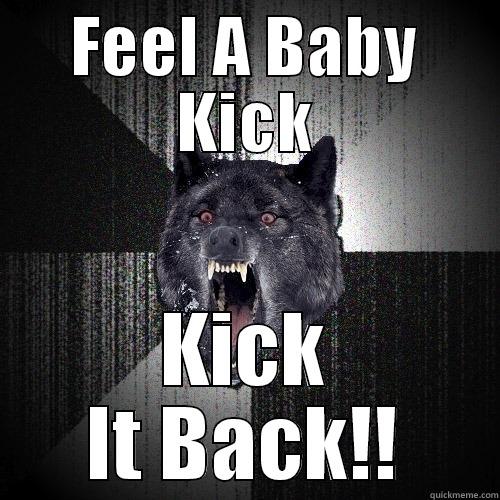 FEEL A BABY KICK KICK IT BACK!! Insanity Wolf