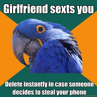 Girlfriend sexts you Delete instantly in case someone decides to steal your phone  Paranoid Parrot