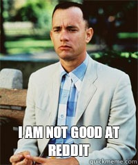  I am not good at reddit   Forrest Gump