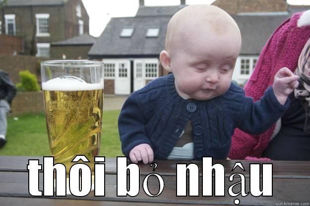  THÔI BỎ NHẬU drunk baby