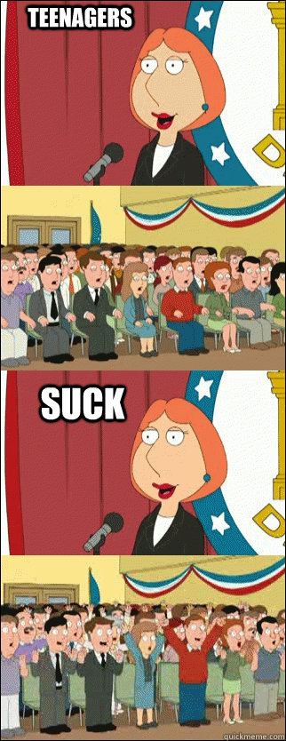        teenagers Suck  Mayor Lois