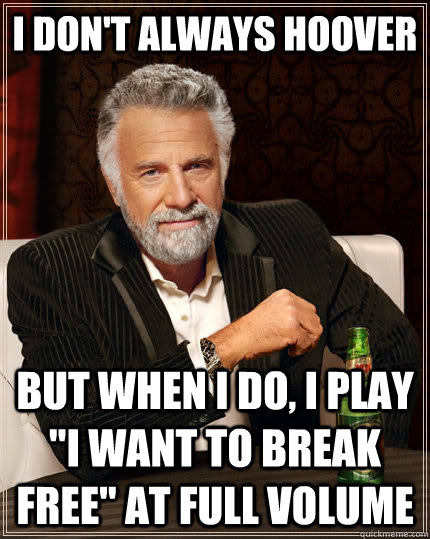 I don't always hoover but when I do, I play 