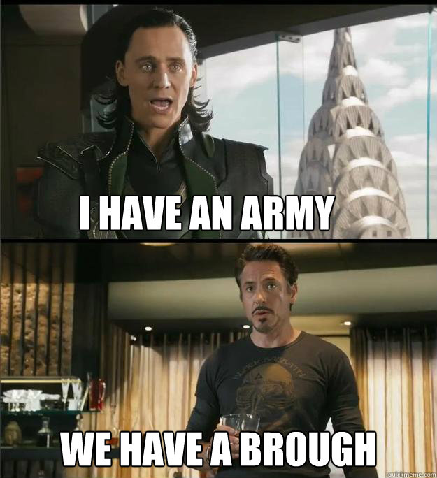 I have an army We have a Brough - I have an army We have a Brough  The Avengers