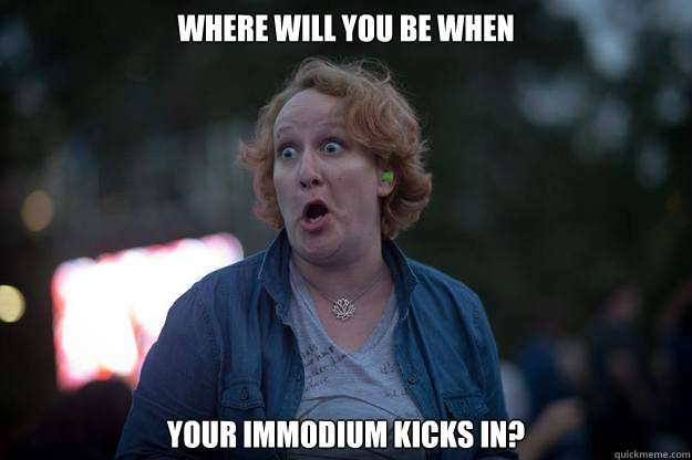 WHERE WILL YOU BE WHEN YOUR IMMODIUM KICKS IN?  
