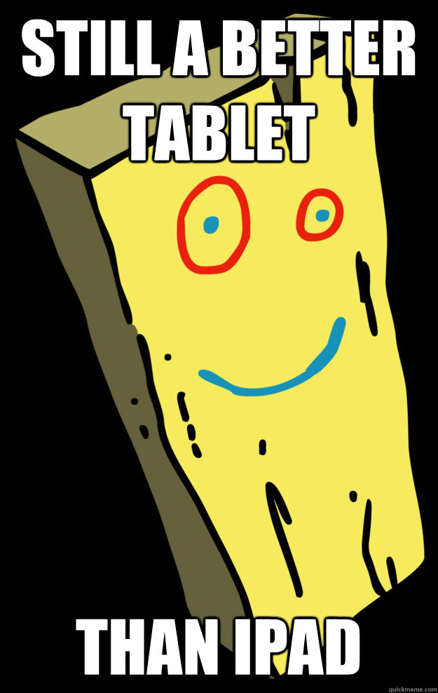 still a better tablet than iPad - still a better tablet than iPad  Plank tablet
