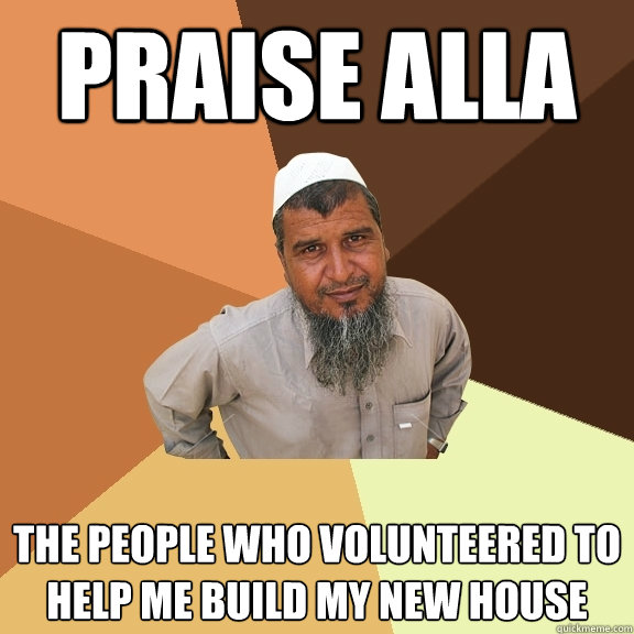 praise alla the people who volunteered to help me build my new house  Ordinary Muslim Man