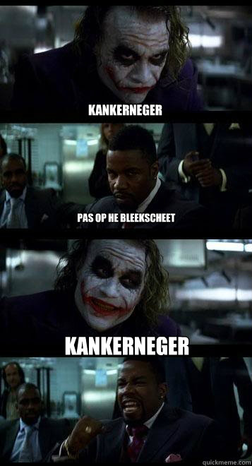 Kankerneger Pas op he bleekscheet kankerneger  Joker with Black guy
