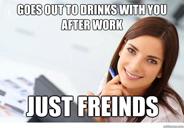 Goes out to drinks with you after work just freinds  Hot Girl At Work