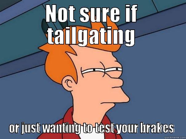 NOT SURE IF TAILGATING OR JUST WANTING TO TEST YOUR BRAKES Futurama Fry