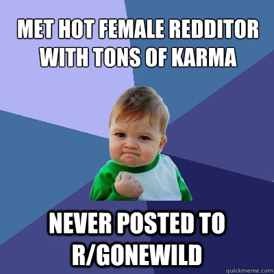 met hot female redditor with tons of karma never posted to r/gonewild  Success Kid