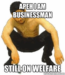 Apeh I am businessman still on welfare  Rabiz Razmik