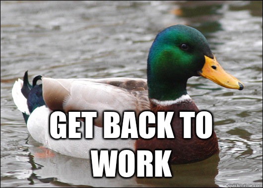  Get back to work  Actual Advice Mallard