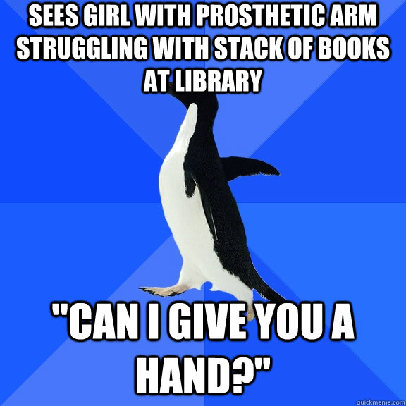 SEES GIRL WITH PROSTHETIC ARM STRUGGLING WITH STACK OF BOOKS AT LIBRARY 