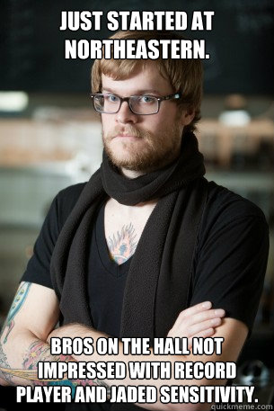 just started at northeastern. bros on the hall not impressed with record player and jaded sensitivity.  Hipster Barista