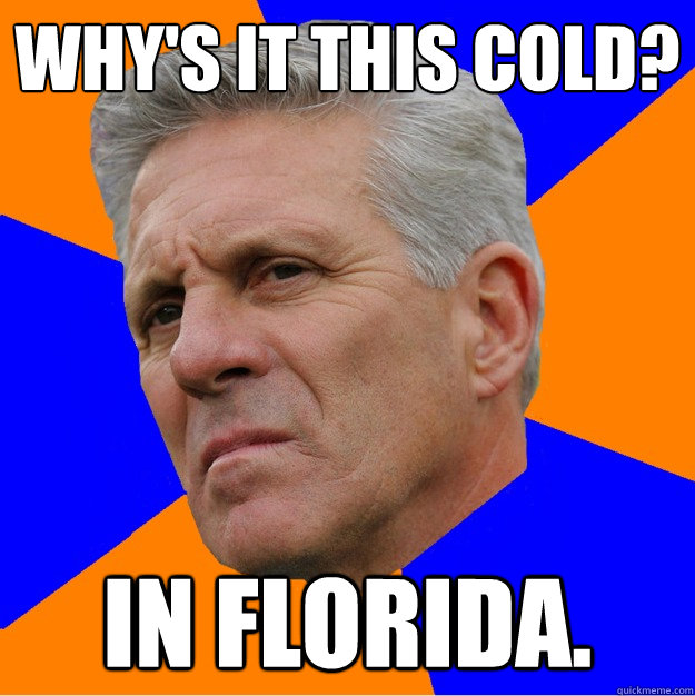 Why's it this cold? In Florida. - Why's it this cold? In Florida.  Uninformed Zook