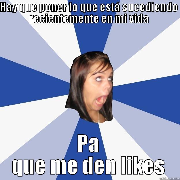 HAY QUE PONER LO QUE ESTÁ SUCEDIENDO RECIENTEMENTE EN MI VIDA PA QUE ME DEN LIKES Annoying Facebook Girl