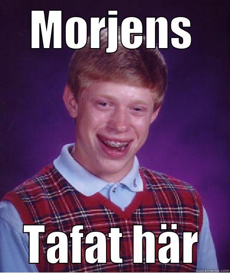 MORJENS TAFAT HÄR Bad Luck Brian