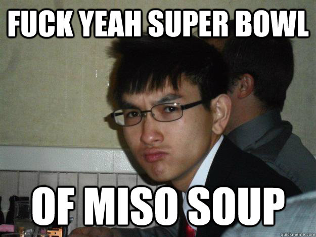 fuck yeah super bowl of miso soup  Rebellious Asian