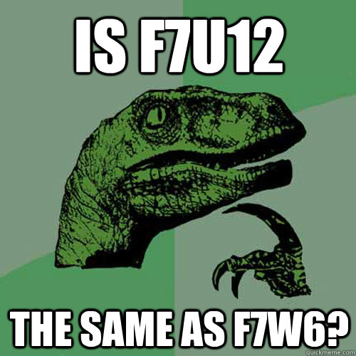 is f7u12 the same as f7w6?  Philosoraptor