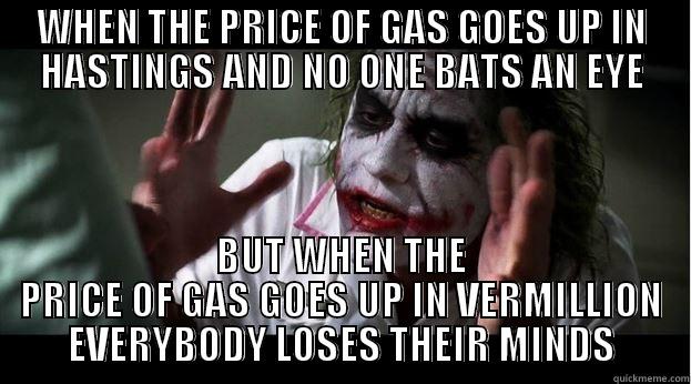 WHEN THE PRICE OF GAS GOES UP IN HASTINGS AND NO ONE BATS AN EYE BUT WHEN THE PRICE OF GAS GOES UP IN VERMILLION EVERYBODY LOSES THEIR MINDS Joker Mind Loss