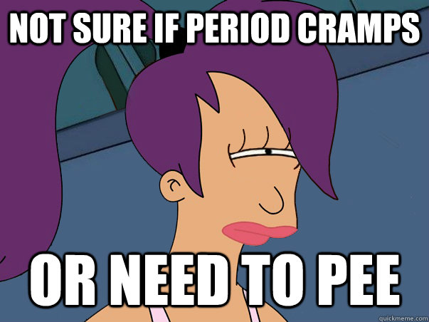 Not sure if period cramps or need to pee  Leela Futurama