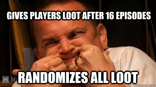gives players loot after 16 episodes randomizes all loot - gives players loot after 16 episodes randomizes all loot  NerdPoker