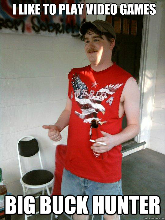 I like to play video games Big Buck Hunter  Redneck Randal