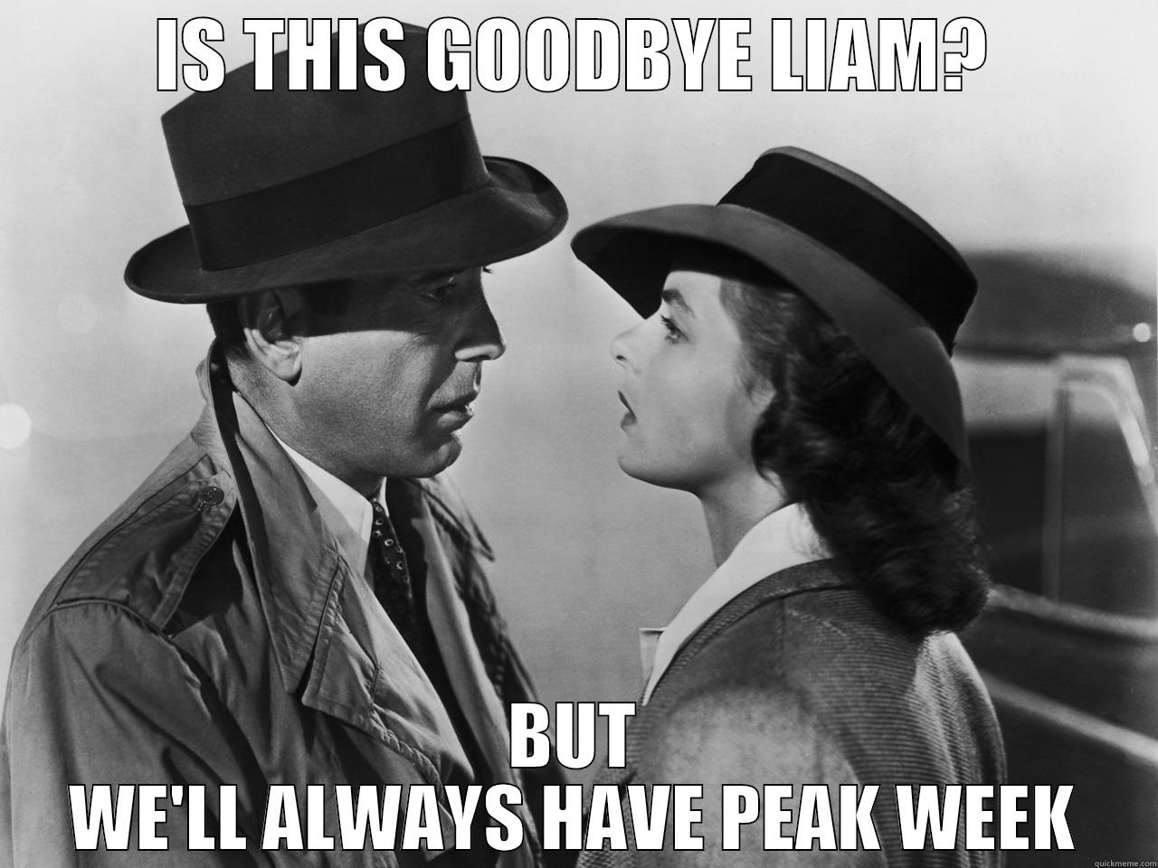 IS THIS GOODBYE LIAM? BUT WE'LL ALWAYS HAVE PEAK WEEK Misc