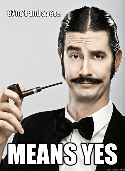 87 no's and a yes... MEANS YES  Le Snob