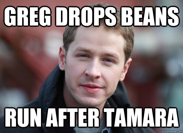 greg drops beans run after tamara  