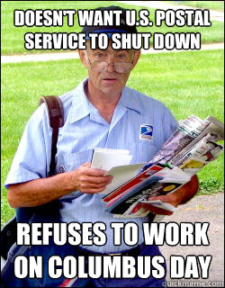 Doesn't want U.S. Postal service to shut down refuses to work on columbus day  