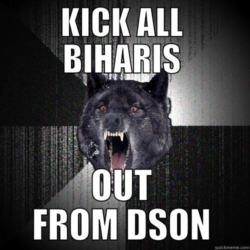 KICK ALL BIHARIS OUT FROM DSON Insanity Wolf